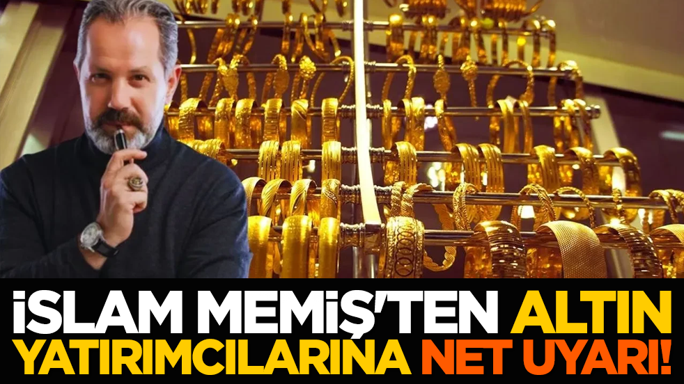 İslam Memiş'ten altın yatırımcılarına net uyarı!