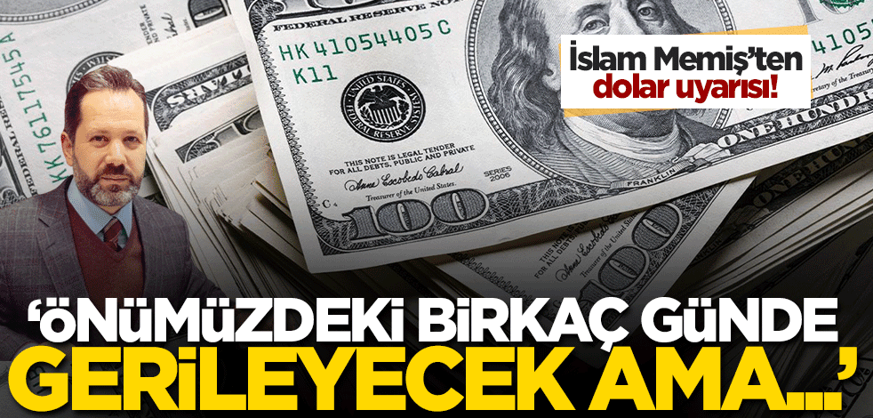 İslam Memiş'ten ay sonu uyarısı! Dolar bu seviyeye kadar gerileyecek ama...