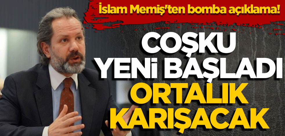 İslam Memiş'ten bomba açıklama Coşku yeni başladı, çarşı pazar karışacak
