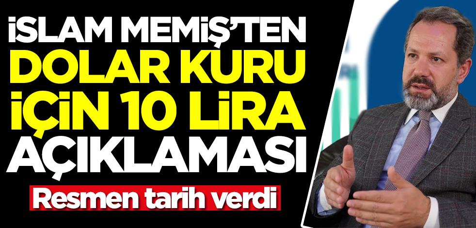 İslam Memiş'ten dolar kuru için 10 lira duyurusu! Resmen tarih verdi