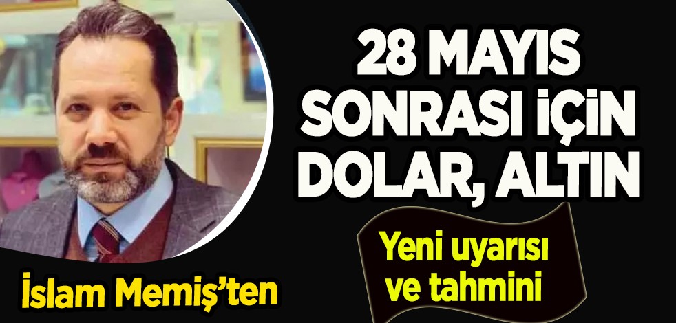 İslam Memiş'ten dolar kuru için 28 Mayıs sonrası tahmini: Canlı yayında uyardı! Altın ve dolar tahminini peş peşe açıkladı