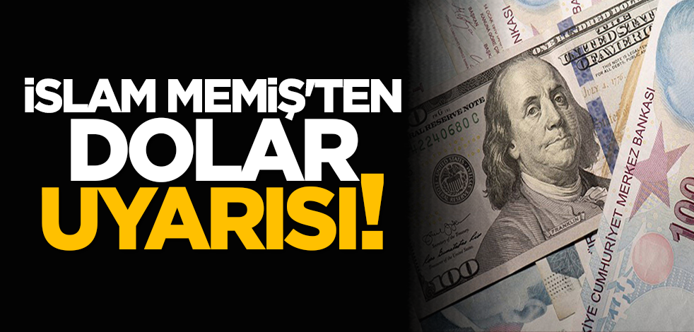 İslam Memiş'ten dolar uyarısı!