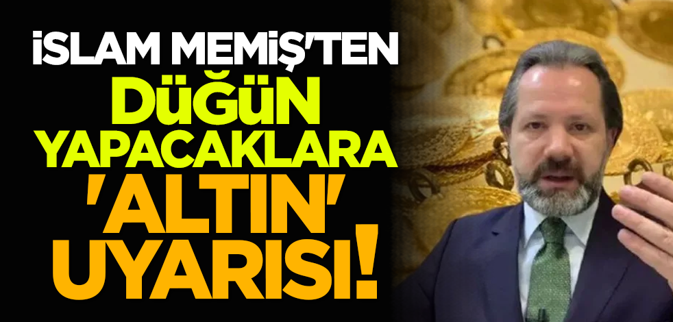 İslam Memiş'ten düğün yapacaklara 'altın' uyarısı!