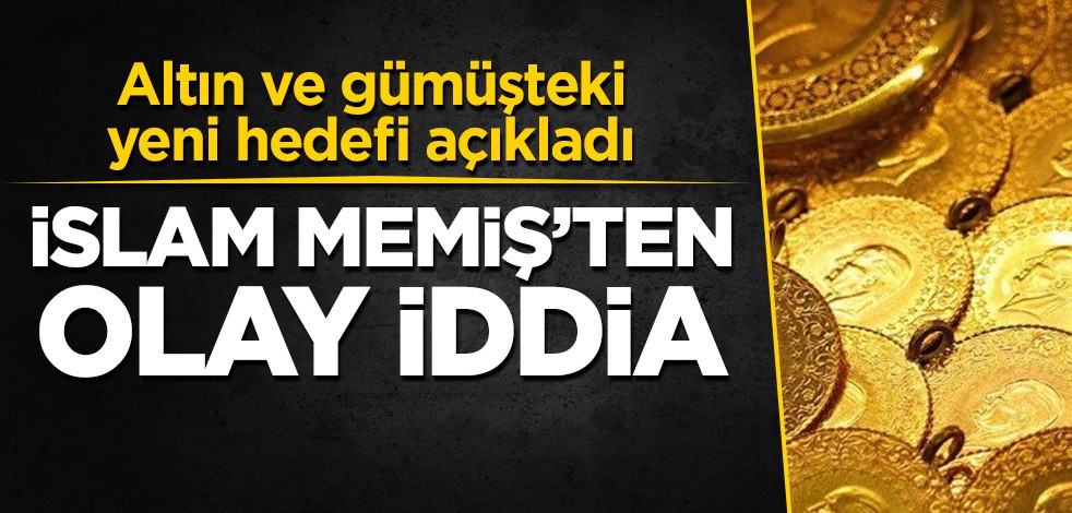 İslam Memiş'ten olay iddia! Altın ve gümüşteki yeni hedefi açıkladı