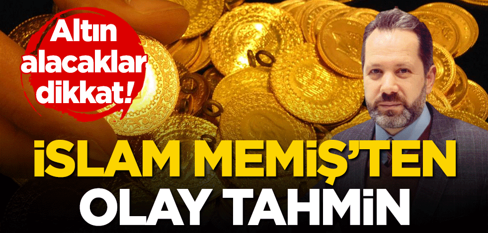 İslam Memiş'ten olay tahmin! Altın alacaklar dikkat