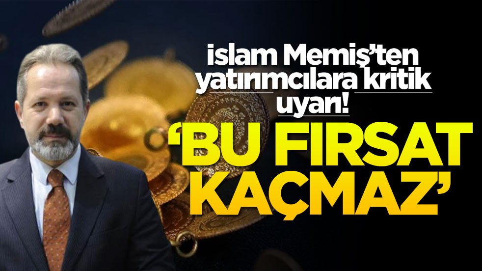 İslam Memiş’ten yatırımcılara kritik uyarı! ‘Bu fırsat kaçmaz'