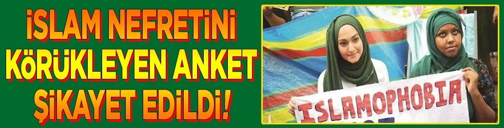İslam nefretini körükleyen anket şikayet edildi