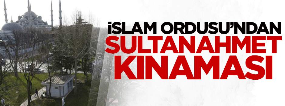 İslam Ordusu'ndan Sultanahmet kınaması