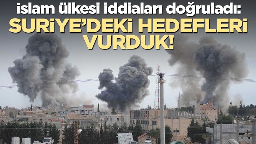 İslam ülkesi iddiaları doğruladı: Suriye'deki hedefleri vurduk!