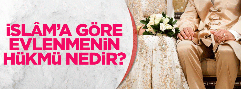İslam'a göre evlenmenin hükmü nedir?