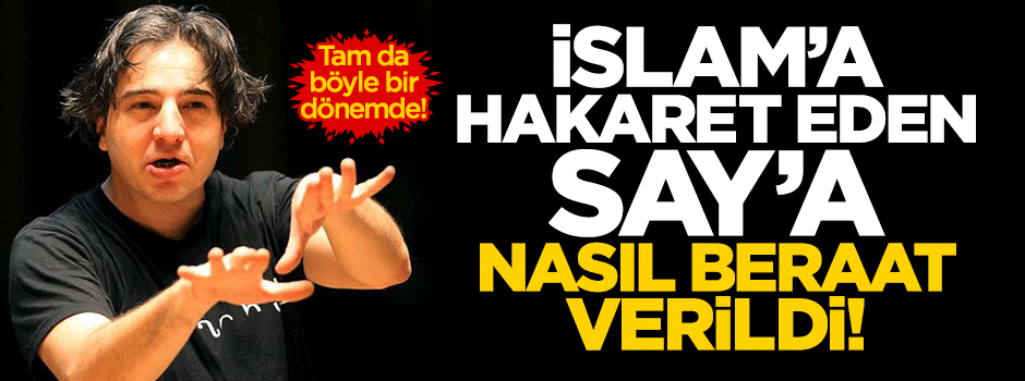 İslam'a hakaret eden ağzı bozuk Fazıl Say'a beraat verildi!