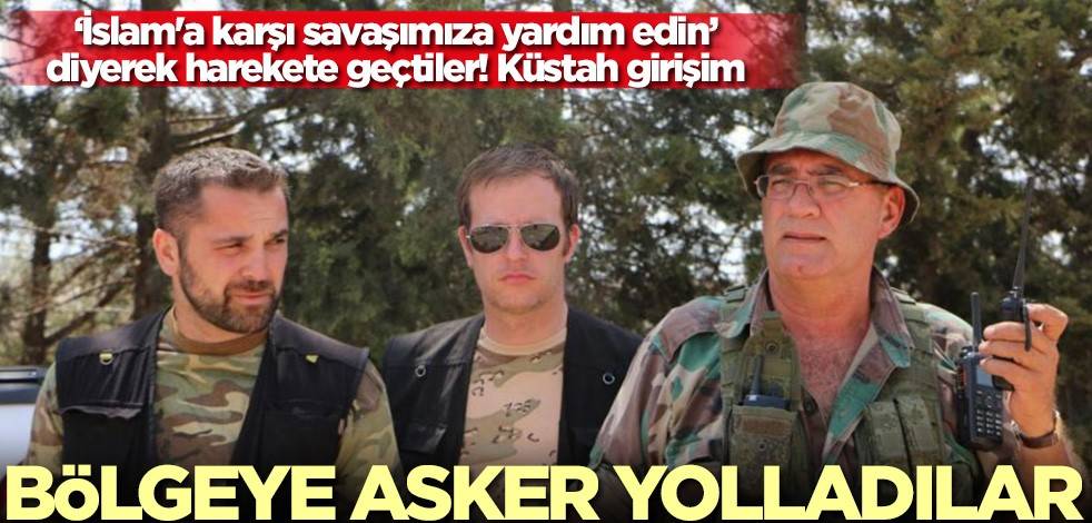 "İslam'a karşı savaşımıza yardım edin" diyerek harekete geçtiler! Suriye'ye asker gönderdiler