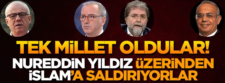 İslam'a karşı tek millet oldular! Nureddin Yıldız üzerinden İslam'a yüklenmeye devam ediyorlar!
