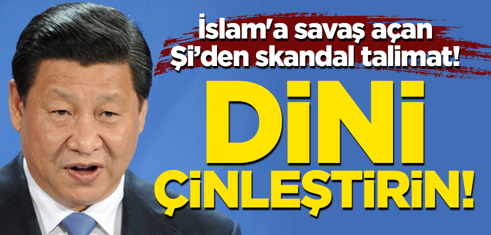 İslam'a savaş açan Şi Cinping'den skandal talimat! "Dini Çinleştirin!"