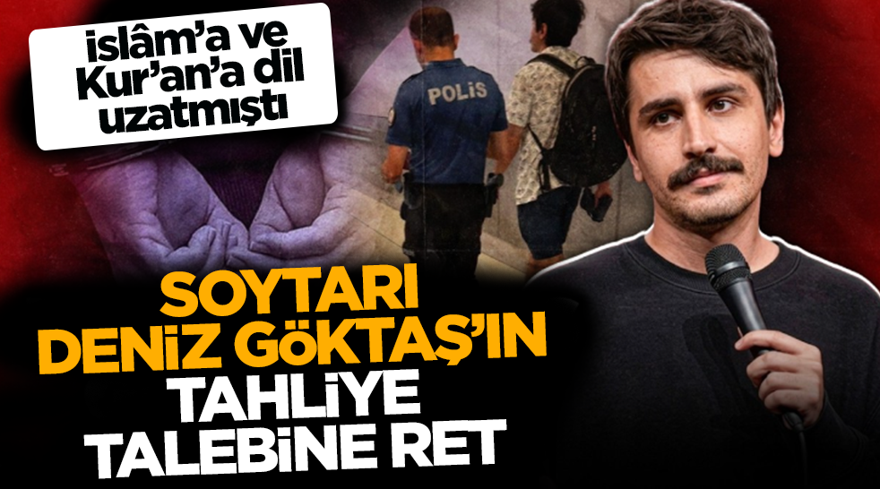 İslâm’a ve Kur’an’a dil uzatmıştı! Soytarı Deniz Göktaş’ın tahliye talebine ret! 