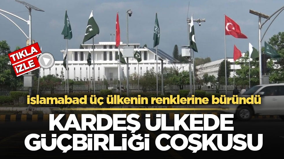 İslamabad üç ülkenin renklerine büründü! Kardeş ülkede güçbirliği coşkusu