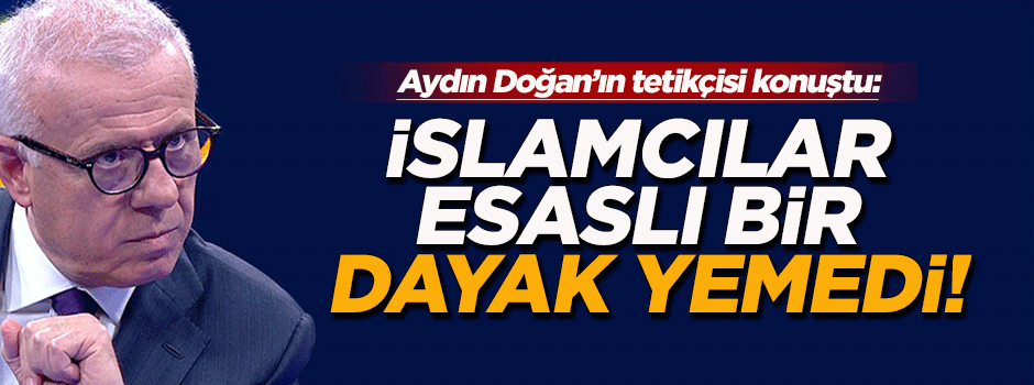 'İslamcılar esaslı bir dayak yemedi'