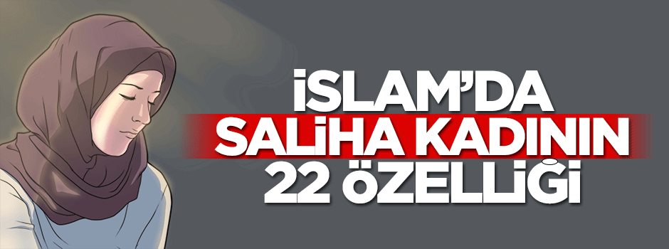İslâm'da saliha kadının 22 özelliği