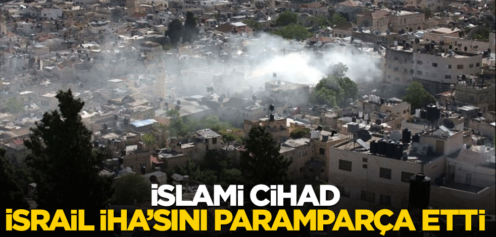 İslami Cihad, İsrail İHA'sını paramparça etti!