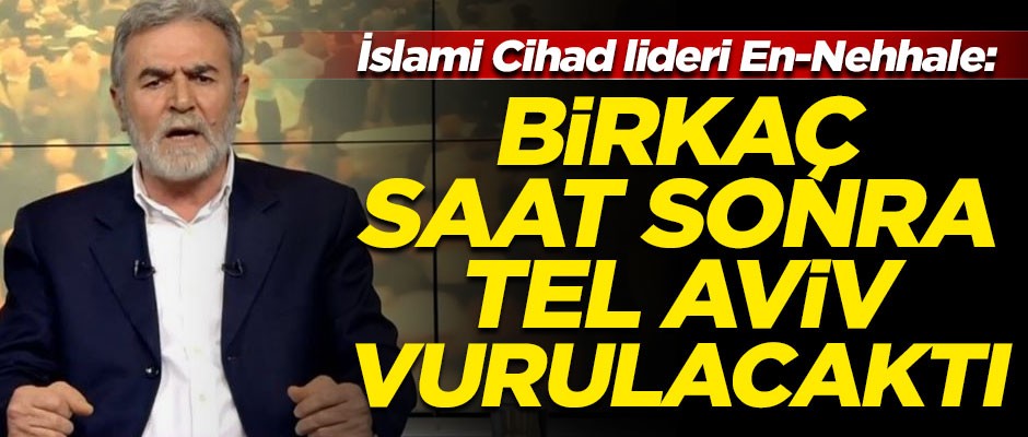 İslami Cihad liderinden şok açıklama! "Birkaç saat sonra Tel Aviv vurulacaktı..."