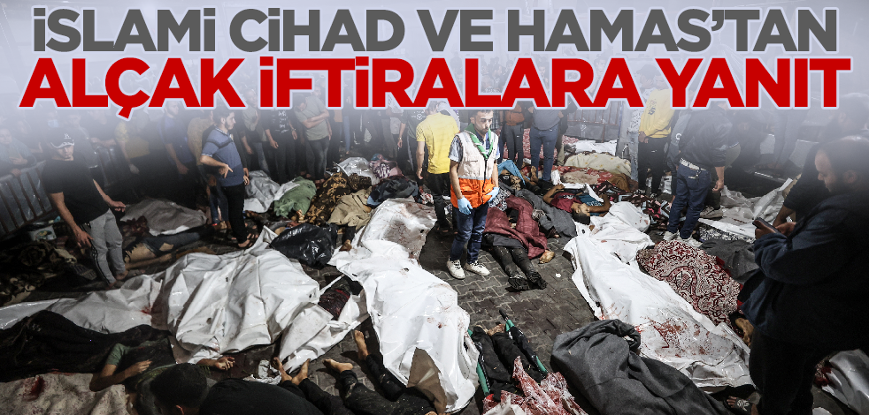 İslami Cihad ve Hamas'tan alçak iftiralara cevap