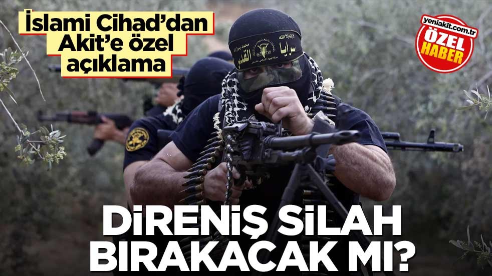 İslami Cihad’dan Akit’e özel açıklama! Direniş silah bırakacak mı?