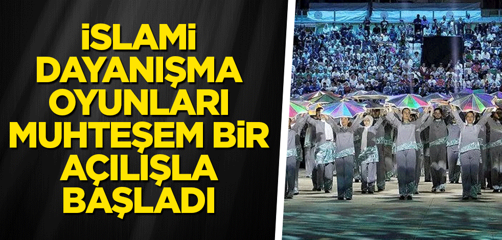 İslami Dayanışma Oyunları muhteşem bir açılışla başladı