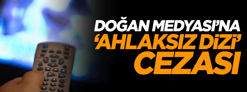 İslami gelenekleri hedef alan diziler nedeniyle Kanal D'ye ceza yağmuru