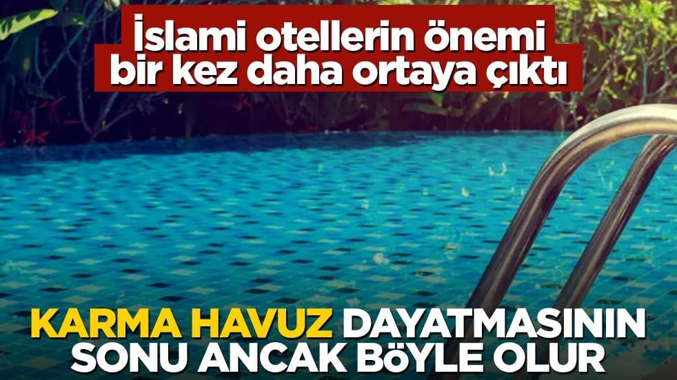 İslami otellerin önemi bir kez daha ortaya çıktı! Karma havuz dayatmasının sonu ancak böyle olur
