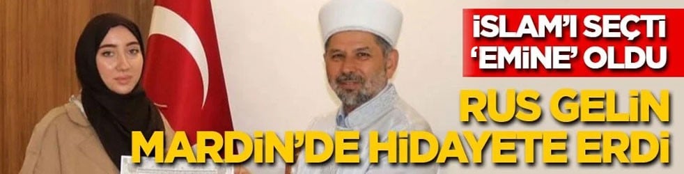 İslam’ı seçti, 'Emine’ oldu: Rus gelin Mardin’de hidayete erdi
