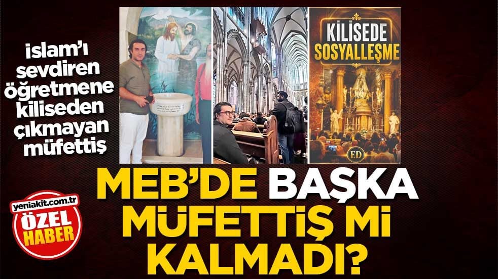 İslam’ı sevdiren öğretmene, kiliseden çıkmayan müfettiş! MEB’de başka müfettiş mi kalmadı?
