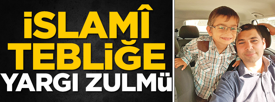 İslamî tebliğe yargı zulmü