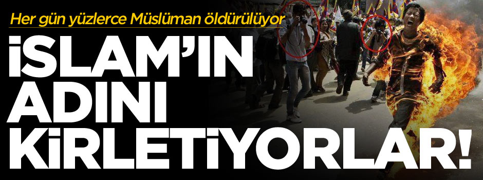 İslâm'ın adını kirletiyorlar