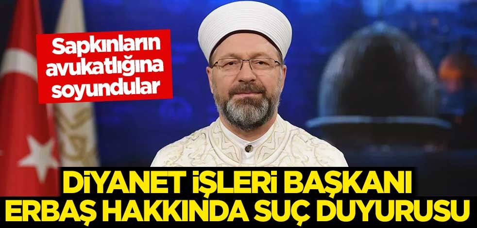 İslam'ın eşcinselliği lanetlediğini söyleyen Diyanet İşleri Başkanı Ali Erbaş hakkında suç duyurusu