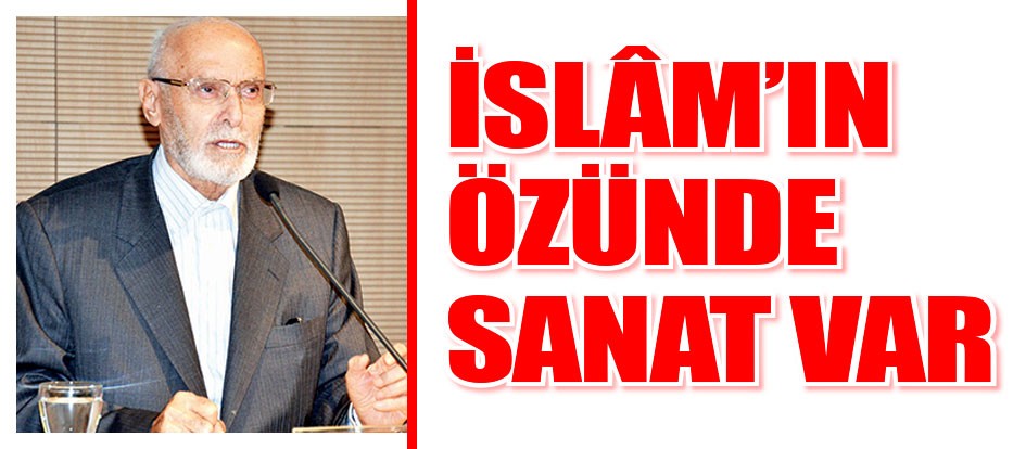 İslâm’ın özünde sanat var