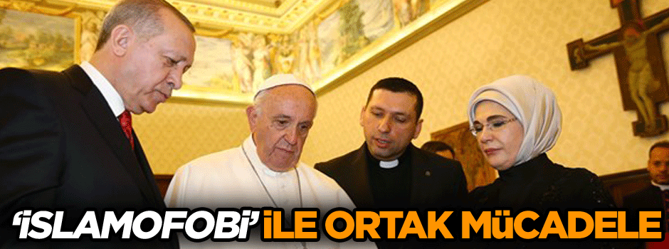 ‘İslamofobi’ ile ortak mücadele