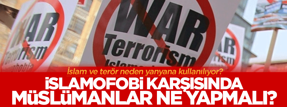 İslamofobi karşısında Müslümanlar ne yapmalıdır?