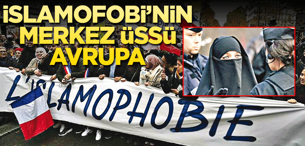 İslamofobinin merkez üssü Avrupa