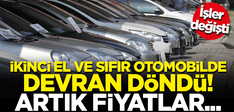 İşler değişti... İkinci el ve sıfır otomobilde devran döndü!