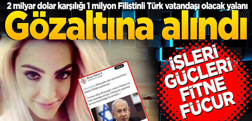 İşleri güçleri fitne fücur! Gözaltına alındı