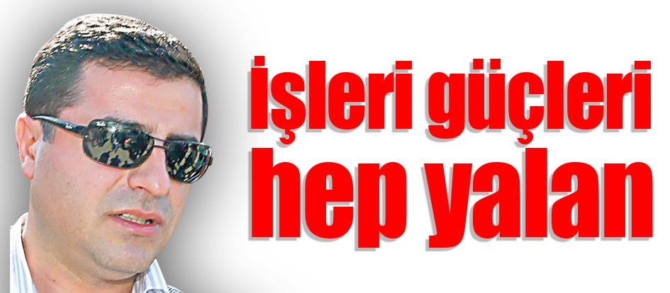 İşleri güçleri hep yalan