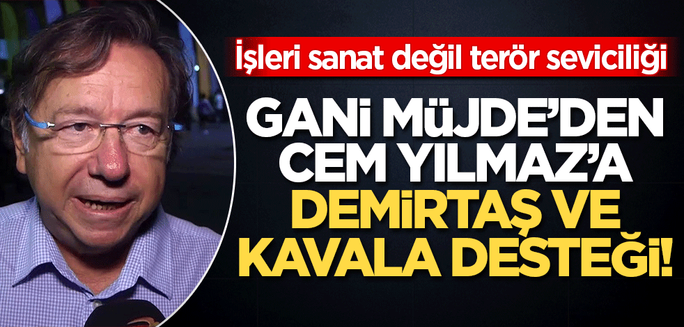 İşleri 'Sanat' değil, 'terör seviciliği'! Gani Müjde'den Cem Yılmaz'a, Selahattin Demirtaş desteği