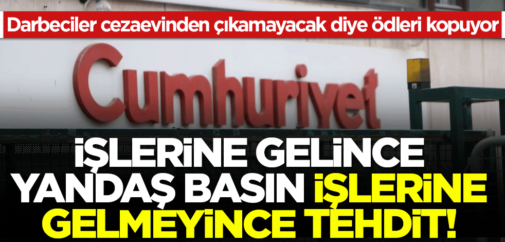 İşlerine gelince yandaş basın, gelmeyince ise tehdit! Darbeciler cezaevinden çıkamayacak diye ödleri kopuyor