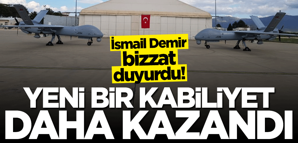 İsmail Demir bizzat duyurdu: Yeni bir kabiliyet daha kazandı