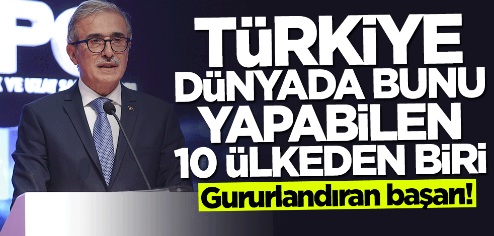 İsmail Demir: Türkiye dünyada bunu yapabilen 10 ülkeden biri