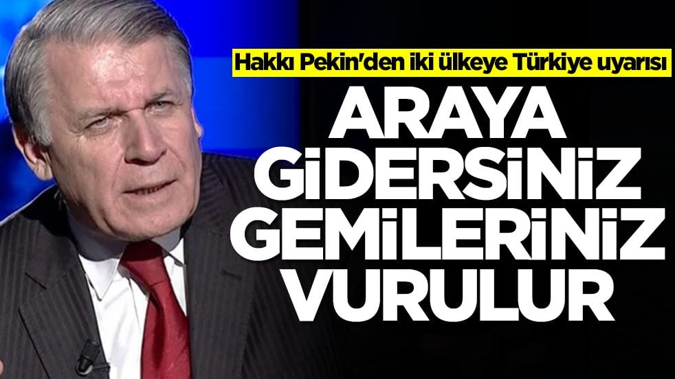 İsmail Hakkı Pekin'den iki ülkeye Türkiye uyarısı: Araya gidersiniz, gemileriniz vurulur