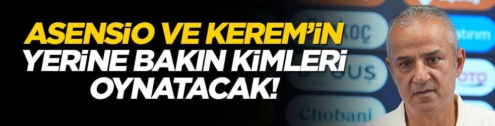 İsmail hocanın kararı belli oldu! Kerem ve Asensio'nun yerine bakın kimler oynayacak