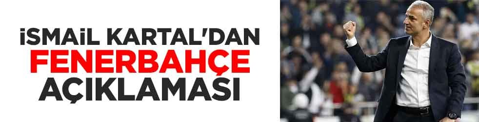 İsmail Kartal'dan Fenerbahçe açıklaması