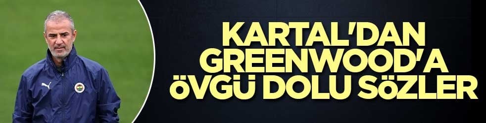 İsmail Kartal'dan Mason Greenwood'a övgü dolu sözler