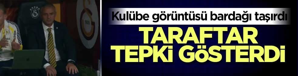 İsmail Kartal’ın derbideki kulübe görüntüsü taraftarların tepkisini çekti